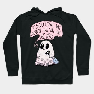 If you love me you’ll help hide the body Hoodie